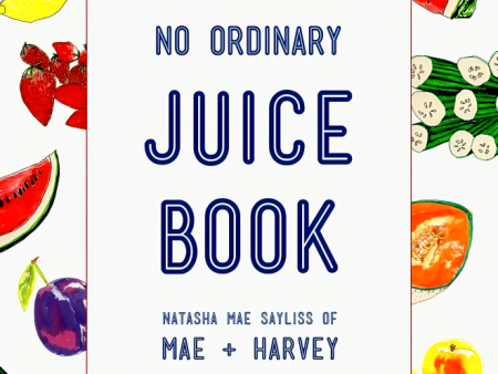 [Bargain corner] Mae + Harvey No Ordinary Juice Book: Over 100 Recipes For Juices, Smoothies, Nut Milks And So Much More For Discount